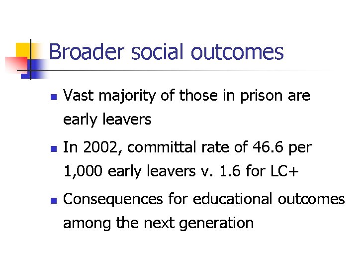 Broader social outcomes n n n Vast majority of those in prison are early