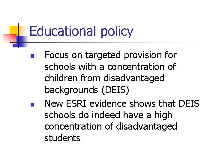 Educational policy n n Focus on targeted provision for schools with a concentration of