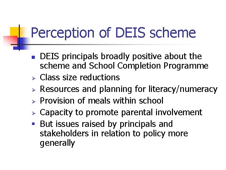 Perception of DEIS scheme DEIS principals broadly positive about the scheme and School Completion