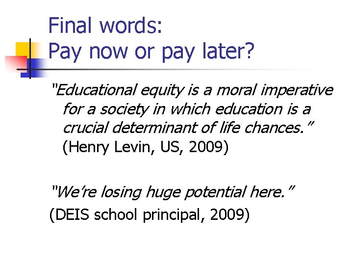 Final words: Pay now or pay later? “Educational equity is a moral imperative for