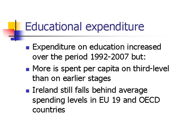 Educational expenditure n n n Expenditure on education increased over the period 1992 -2007