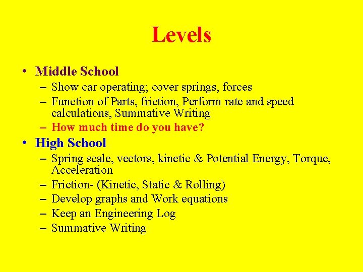 Levels • Middle School – Show car operating; cover springs, forces – Function of