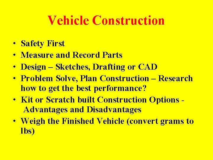 Vehicle Construction • • Safety First Measure and Record Parts Design – Sketches, Drafting