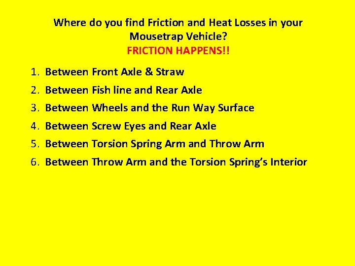 Where do you find Friction and Heat Losses in your Mousetrap Vehicle? FRICTION HAPPENS!!