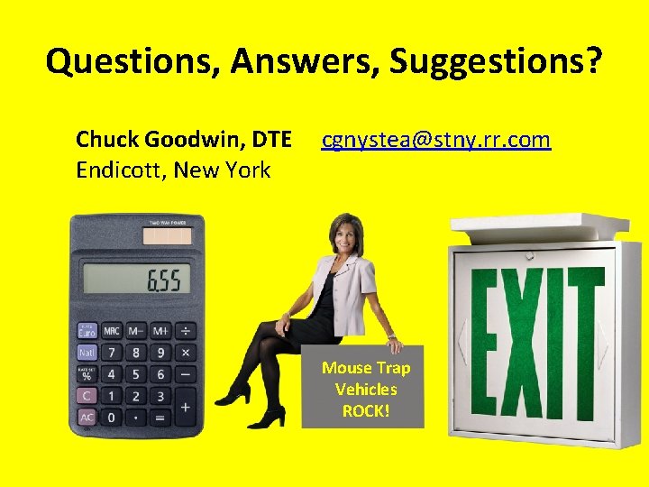 Questions, Answers, Suggestions? Chuck Goodwin, DTE Endicott, New York cgnystea@stny. rr. com Mouse Trap