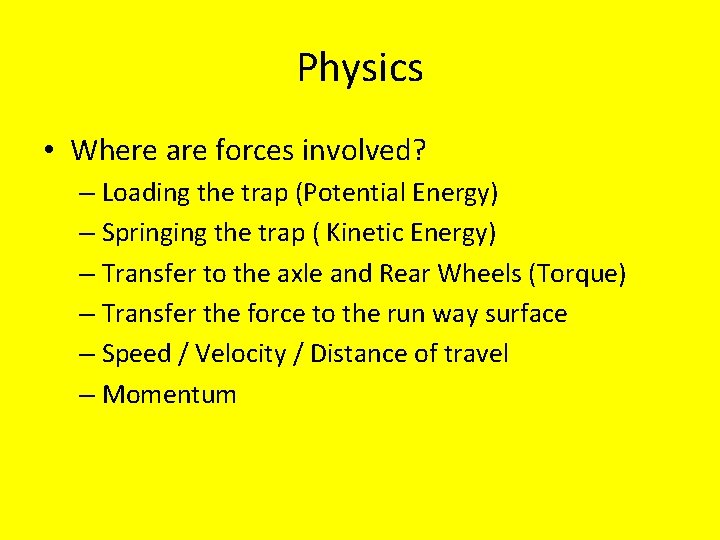 Physics • Where are forces involved? – Loading the trap (Potential Energy) – Springing