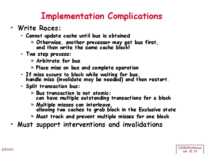 Implementation Complications • Write Races: – Cannot update cache until bus is obtained »