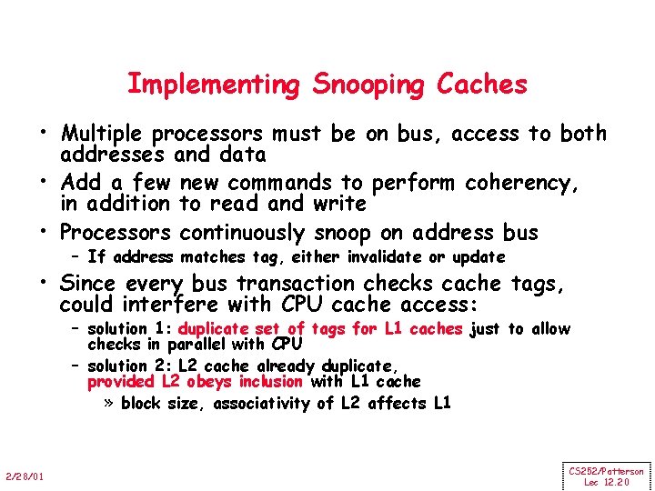 Implementing Snooping Caches • Multiple processors must be on bus, access to both addresses