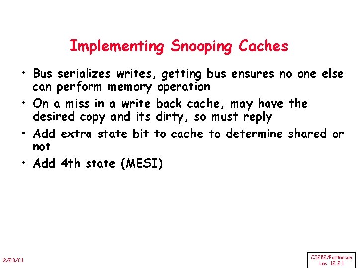 Implementing Snooping Caches • Bus serializes writes, getting bus ensures no one else can