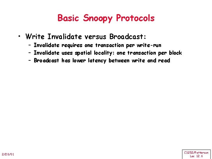 Basic Snoopy Protocols • Write Invalidate versus Broadcast: – Invalidate requires one transaction per