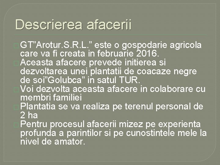 Descrierea afacerii � GT”Arotur. S. R. L. ” este o gospodarie agricola care va