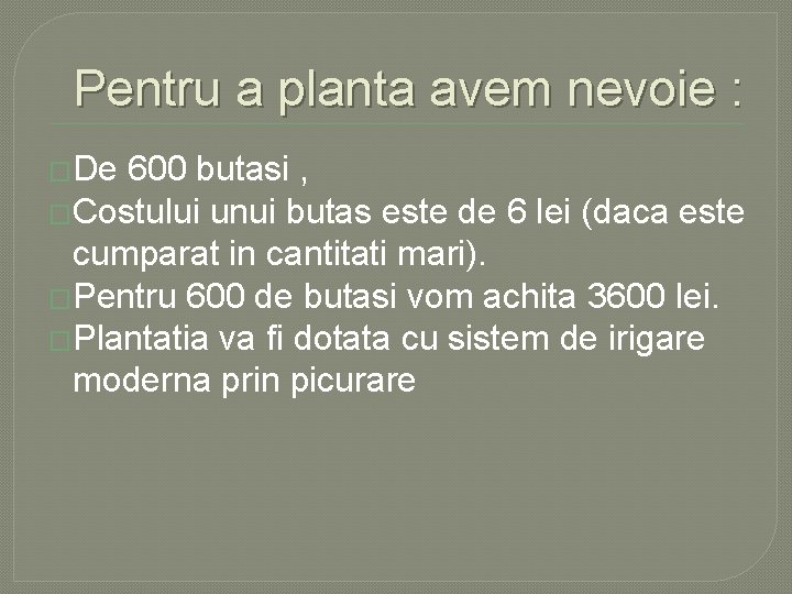 Pentru a planta avem nevoie : �De 600 butasi , �Costului unui butas este