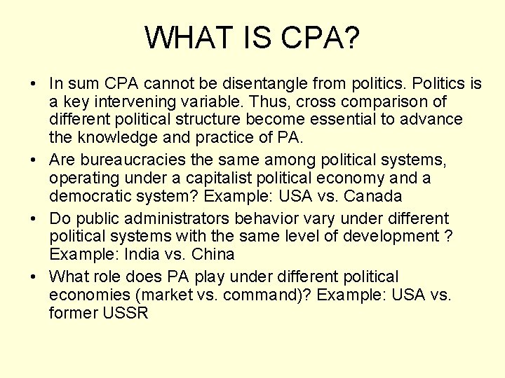 WHAT IS CPA? • In sum CPA cannot be disentangle from politics. Politics is