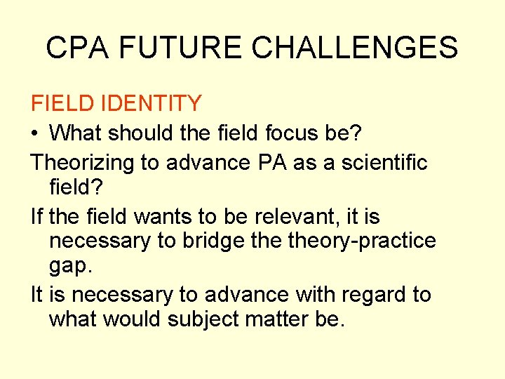 CPA FUTURE CHALLENGES FIELD IDENTITY • What should the field focus be? Theorizing to