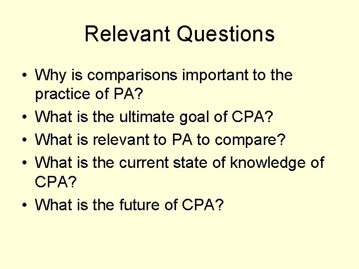 Relevant Questions • Why is comparisons important to the practice of PA? • What