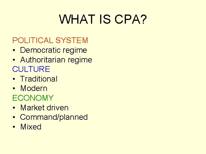 WHAT IS CPA? POLITICAL SYSTEM • Democratic regime • Authoritarian regime CULTURE • Traditional