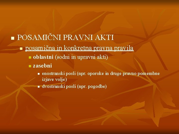 n POSAMIČNI PRAVNI AKTI n posamična in konkretna pravila oblastni (sodni in upravni akti)