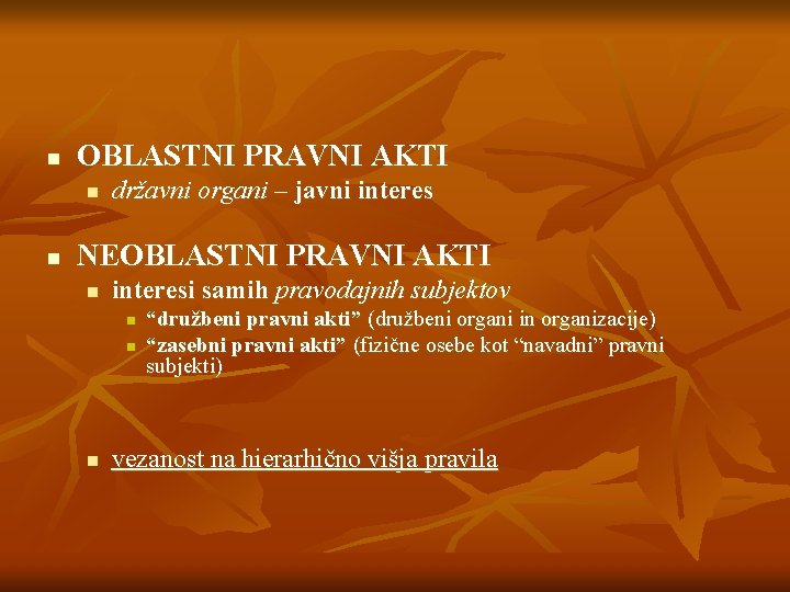 n OBLASTNI PRAVNI AKTI n n državni organi – javni interes NEOBLASTNI PRAVNI AKTI