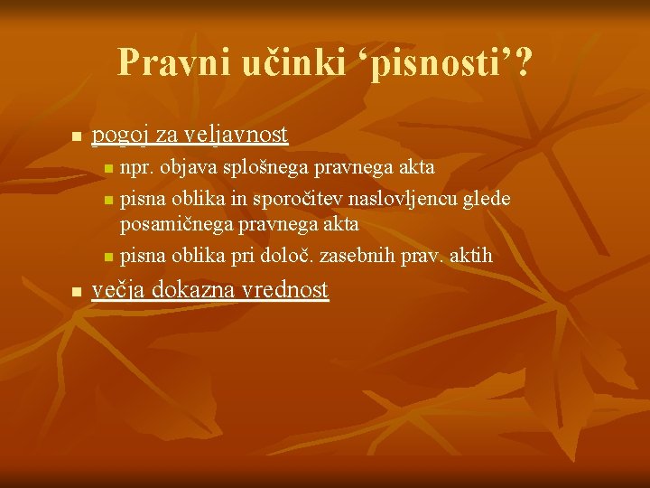 Pravni učinki ‘pisnosti’? n pogoj za veljavnost npr. objava splošnega pravnega akta n pisna