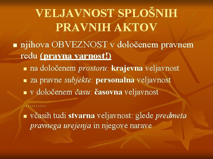 VELJAVNOST SPLOŠNIH PRAVNIH AKTOV n njihova OBVEZNOST v določenem pravnem redu (pravna varnost!) na