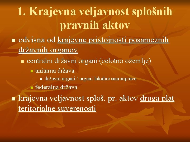 1. Krajevna veljavnost splošnih pravnih aktov n odvisna od krajevne pristojnosti posameznih državnih organov