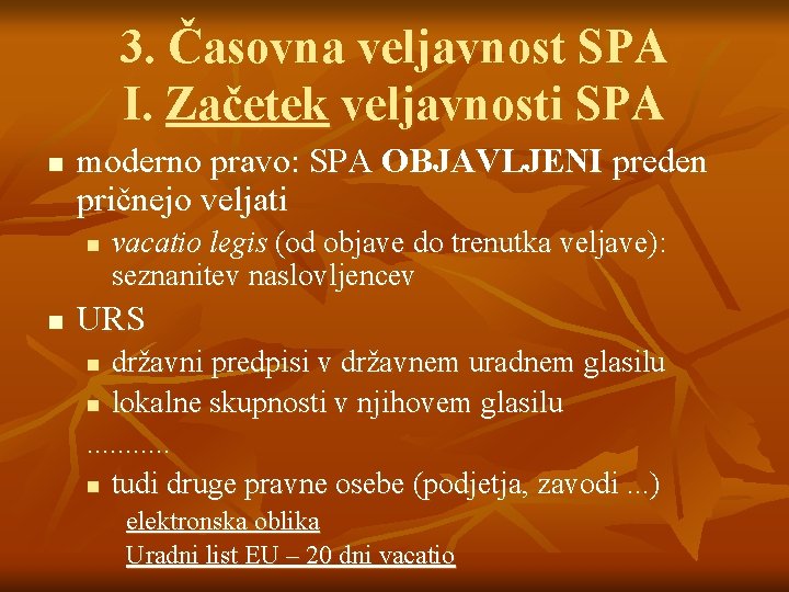 3. Časovna veljavnost SPA I. Začetek veljavnosti SPA n moderno pravo: SPA OBJAVLJENI preden