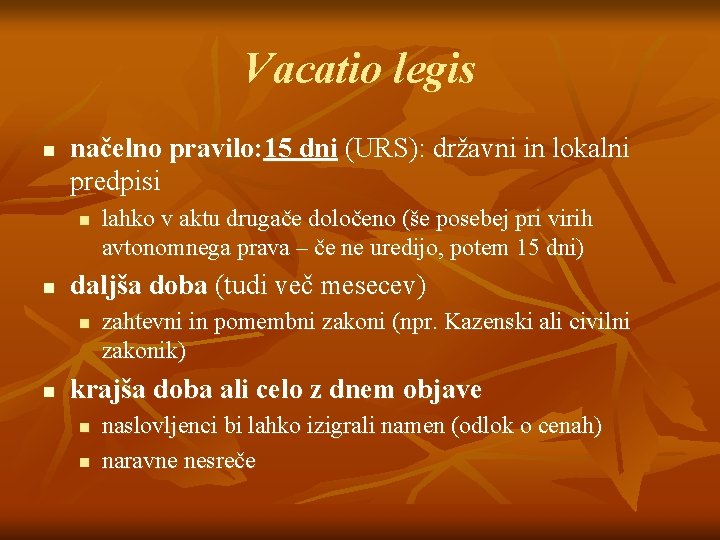 Vacatio legis n načelno pravilo: 15 dni (URS): državni in lokalni predpisi n n