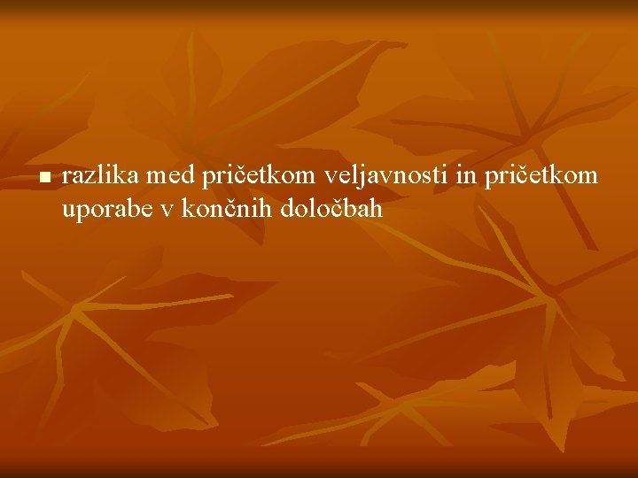 n razlika med pričetkom veljavnosti in pričetkom uporabe v končnih določbah 