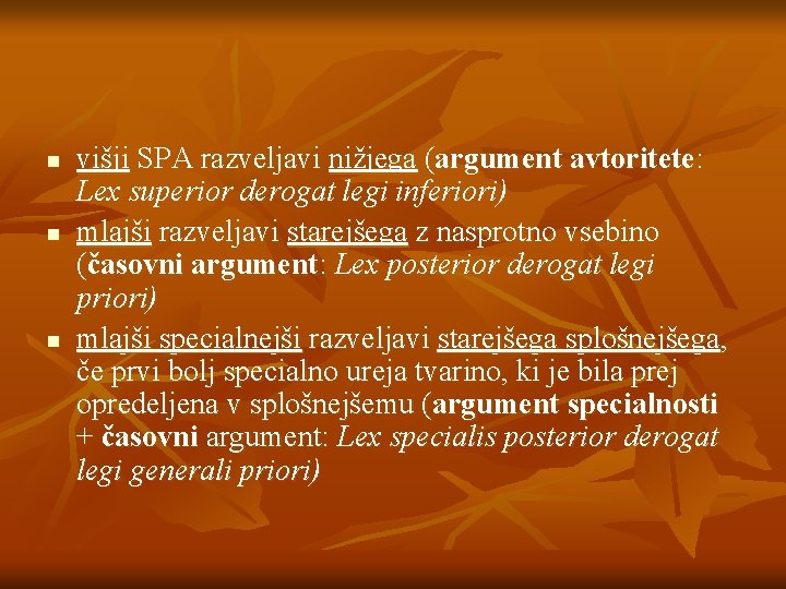 n n n višji SPA razveljavi nižjega (argument avtoritete: Lex superior derogat legi inferiori) n n n višji SPA razveljavi nižjega (argument avtoritete: Lex superior derogat legi inferiori)