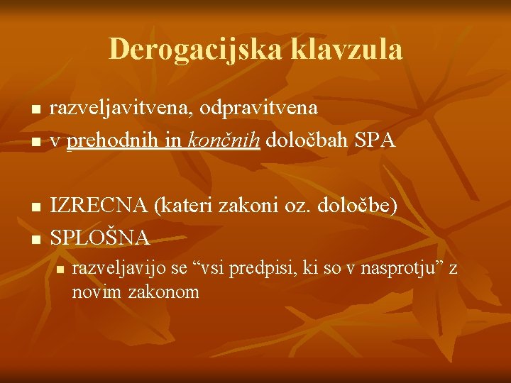 Derogacijska klavzula n n razveljavitvena, odpravitvena v prehodnih in končnih določbah SPA IZRECNA (kateri