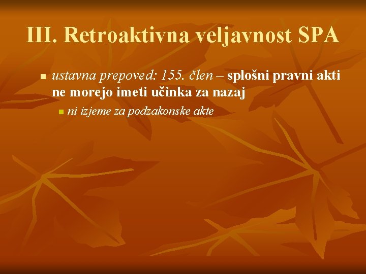 III. Retroaktivna veljavnost SPA n ustavna prepoved: 155. člen – splošni pravni akti ne