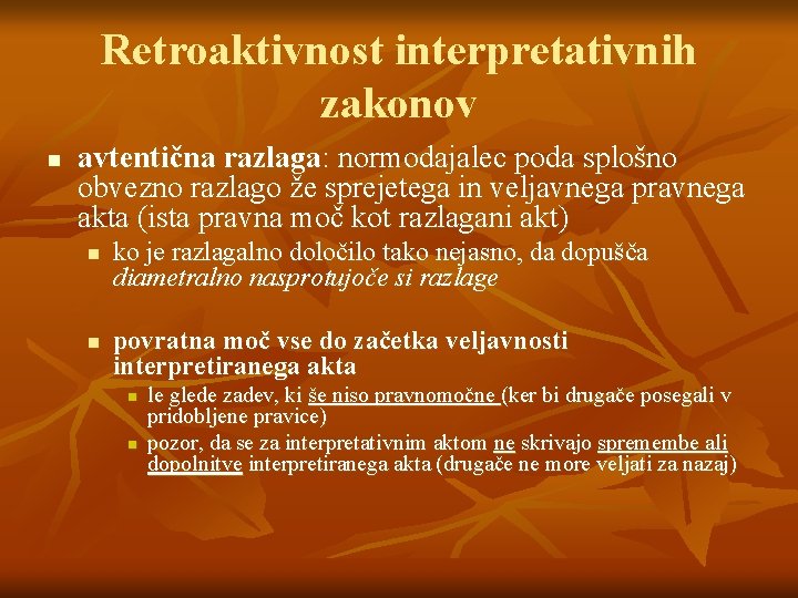 Retroaktivnost interpretativnih zakonov n avtentična razlaga: normodajalec poda splošno obvezno razlago že sprejetega in Retroaktivnost interpretativnih zakonov n avtentična razlaga: normodajalec poda splošno obvezno razlago že sprejetega in