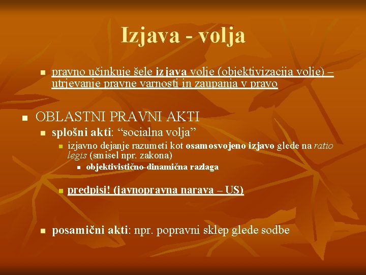 Izjava - volja n n pravno učinkuje šele izjava volje (objektivizacija volje) – utrjevanje