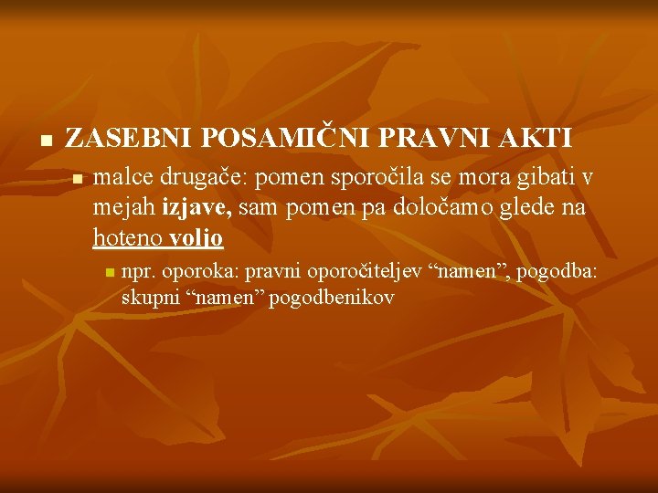 n ZASEBNI POSAMIČNI PRAVNI AKTI n malce drugače: pomen sporočila se mora gibati v