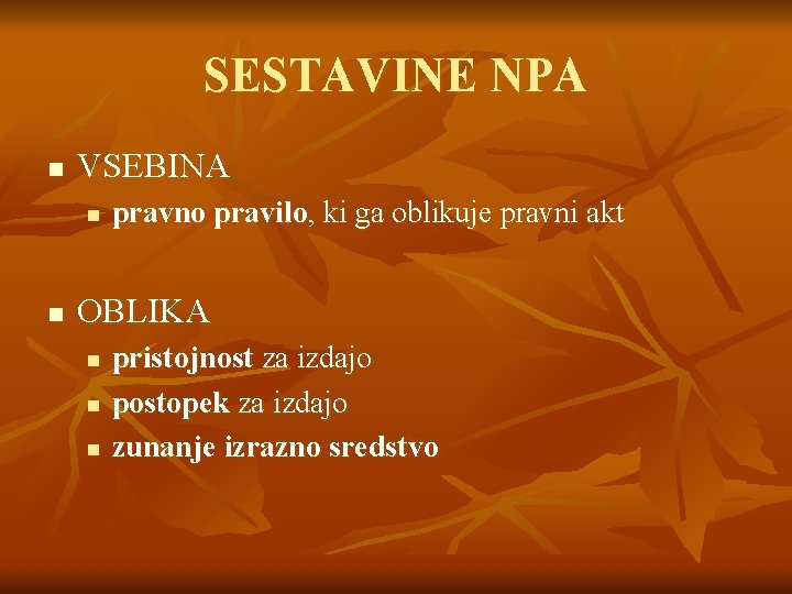 SESTAVINE NPA n VSEBINA n n pravno pravilo, ki ga oblikuje pravni akt OBLIKA SESTAVINE NPA n VSEBINA n n pravno pravilo, ki ga oblikuje pravni akt OBLIKA
