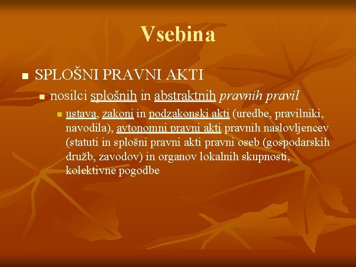 Vsebina n SPLOŠNI PRAVNI AKTI n nosilci splošnih in abstraktnih pravil n ustava, zakoni