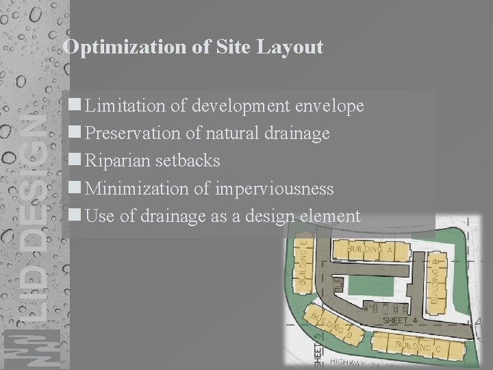 LID DESIGN Optimization of Site Layout Limitation of development envelope Preservation of natural drainage