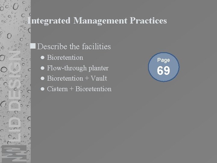 LID DESIGN Integrated Management Practices Describe the facilities ● Bioretention ● Flow-through planter ●