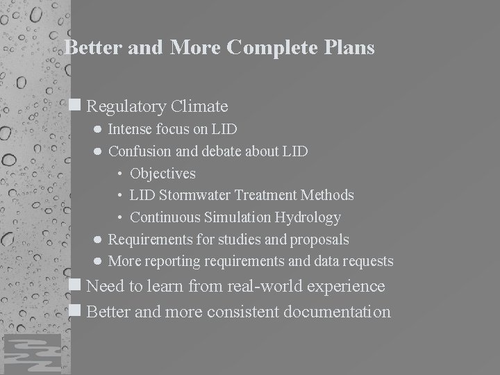 Better and More Complete Plans Regulatory Climate ● Intense focus on LID ● Confusion