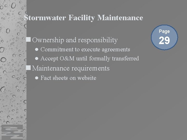 Stormwater Facility Maintenance Page Ownership and responsibility ● Commitment to execute agreements ● Accept