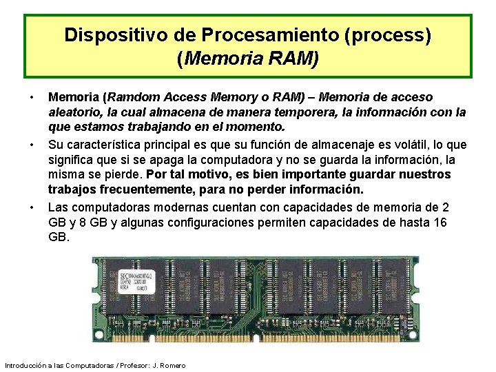 Dispositivo de Procesamiento (process) (Memoria RAM) • • • Memoria (Ramdom Access Memory o