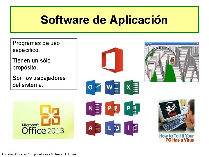 Software de Aplicación Programas de uso especifico. Tienen un sólo propósito. Son los trabajadores