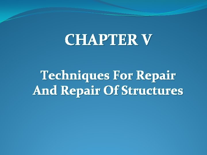 CHAPTER V Techniques For Repair And Repair Of Structures 