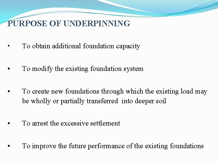 PURPOSE OF UNDERPINNING • To obtain additional foundation capacity • To modify the existing