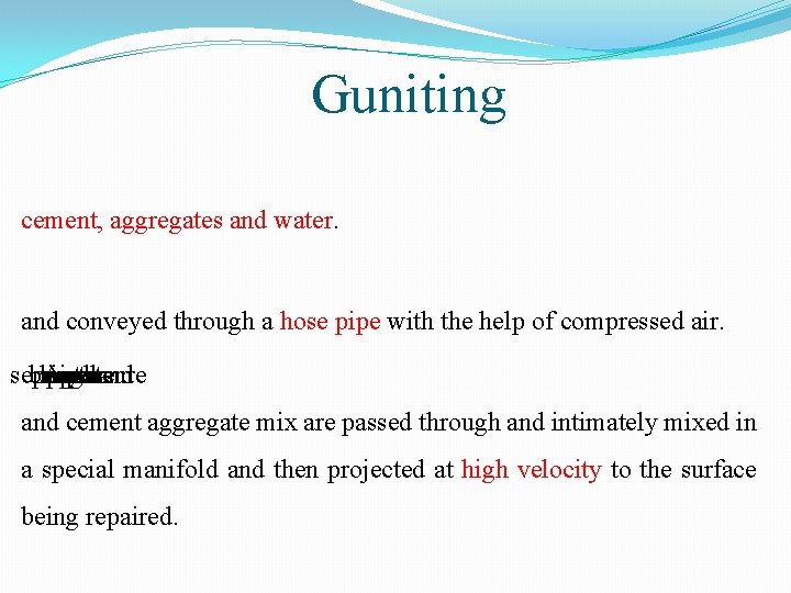 Guniting cement, aggregates and water. and conveyed through a hose pipe with the help