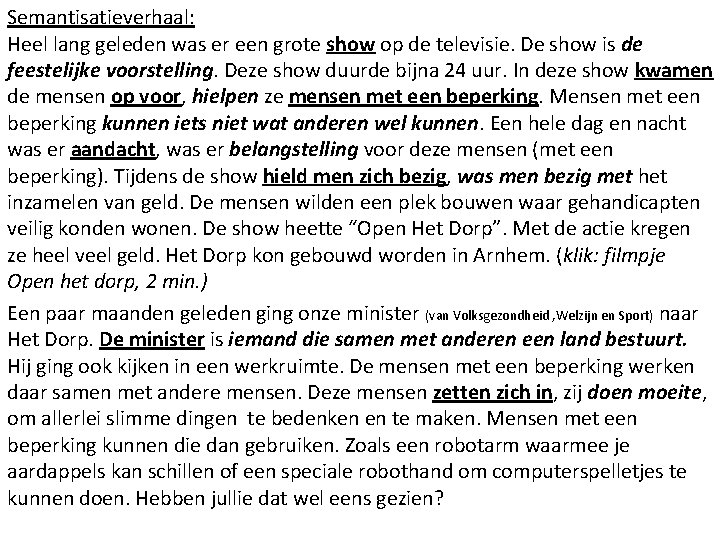 Semantisatieverhaal: Heel lang geleden was er een grote show op de televisie. De show