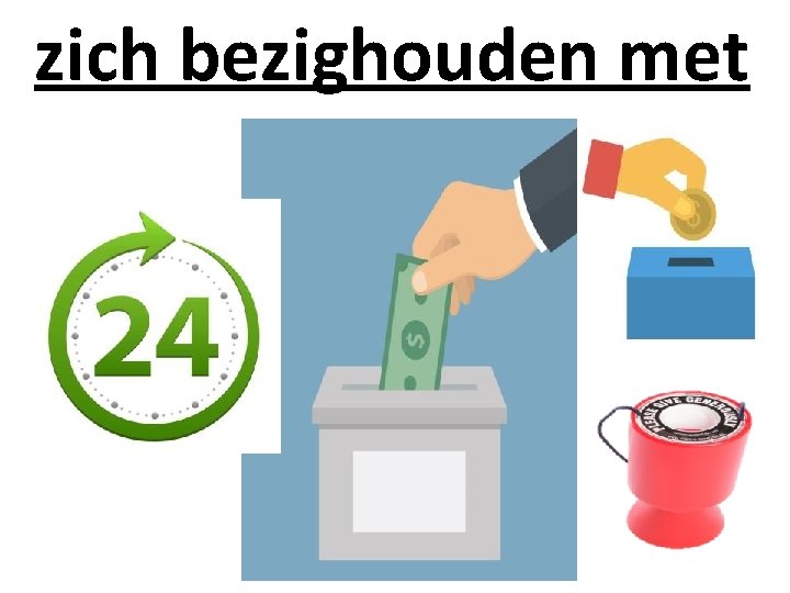 zich bezighouden met Geef geld! 