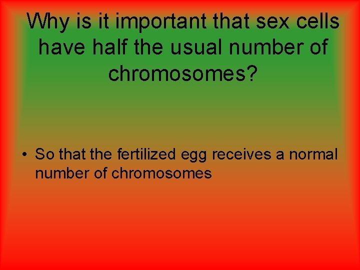 Why is it important that sex cells have half the usual number of chromosomes?