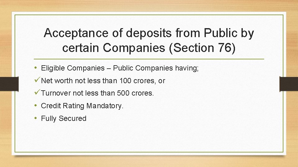 Acceptance of deposits from Public by certain Companies (Section 76) • Eligible Companies –