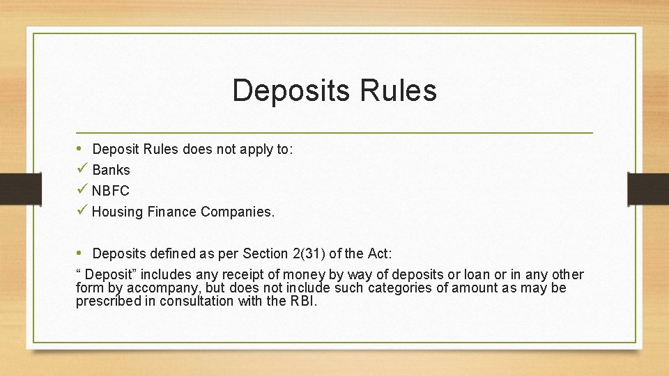 Deposits Rules • Deposit Rules does not apply to: ü Banks ü NBFC ü